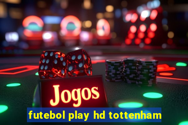 futebol play hd tottenham